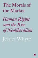 A piac erkölcse (Lbe): Az emberi jogok és a neoliberalizmus felemelkedése - The Morals of the Market (Lbe): Human Rights and the Rise of Neoliberalism