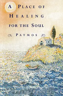 A lélek gyógyulásának helye: Patmosz - A Place of Healing for the Soul: Patmos