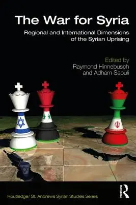 A háború Szíriáért: A szíriai felkelés regionális és nemzetközi dimenziói - The War for Syria: Regional and International Dimensions of the Syrian Uprising