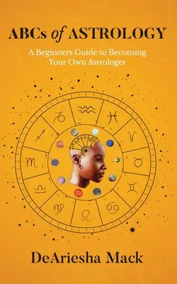 Az asztrológia ABC-je (A kezdő asztrológusok útmutatója)* Színes - ABCs of Astrology (A Beginners Guide to Becoming your Own Astrologer)* Color