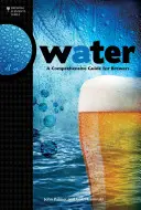 Water: Átfogó útmutató a sörfőzők számára - Water: A Comprehensive Guide for Brewers