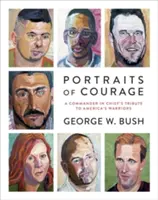 A bátorság portréi: A főparancsnok tisztelgése Amerika harcosai előtt - Portraits of Courage: A Commander in Chief's Tribute to America's Warriors