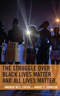 A Black Lives Matter és a All Lives Matter (Fekete életek számítanak) harca - The Struggle over Black Lives Matter and All Lives Matter