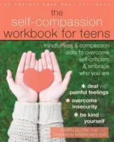 The Self-Compassion Workbook for Teens: Mindfulness és együttérzés készségek az önkritika legyőzéséhez és annak elfogadásához, aki vagy - The Self-Compassion Workbook for Teens: Mindfulness and Compassion Skills to Overcome Self-Criticism and Embrace Who You Are