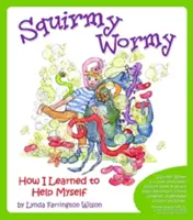 Nyűgös féreg: Hogyan tanultam meg segíteni magamon - Squirmy Wormy: How I Learned to Help Myself