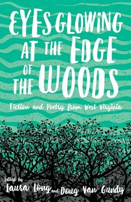 Szemek ragyogása az erdő szélén: Fikció és költészet Nyugat-Virginiából - Eyes Glowing at the Edge of the Woods: Fiction and Poetry from West Virginia