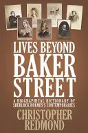 Lives Beyond Baker Street: Sherlock Holmes kortársainak életrajzi szótára - Lives Beyond Baker Street: A Biographical Dictionary of Sherlock Holmes's Contemporaries