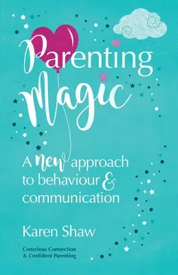 Szülői varázslat: A viselkedés és a kommunikáció új megközelítése - Parenting Magic: A new approach to behaviour and communication