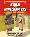 Nem hivatalos Biblia Minecrafterek számára: Hősök és gonosztevők - Történetek a Bibliából blokkról blokkra elmesélve - Unofficial Bible for Minecrafters: Heroes and Villains - Stories from the Bible told block by block