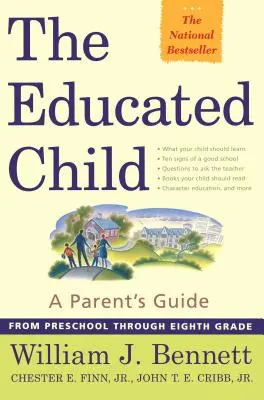 A tanult gyermek: A szülők útmutatója az óvodától a nyolcadik osztályig - The Educated Child: A Parents Guide from Preschool Through Eighth Grade