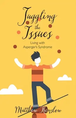 Zsonglőrködés a problémák között: Asperger-szindrómával élni - Juggling the Issues: Living With Asperger's Syndrome