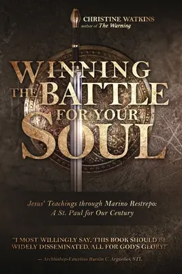 A lelkedért folytatott harc megnyerése: Jézus tanításai Marino Restrepo segítségével: Pál századunk számára - Winning the Battle for Your Soul: Jesus' Teachings through Marino Restrepo: A St. Paul for Our Century