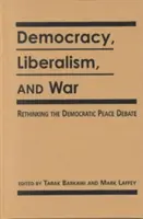 Demokrácia, liberalizmus és háború - A demokratikus békeviták újragondolása - Democracy, Liberalism and War - Rethinking the Democratic Peace Debates