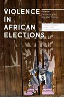 Erőszak az afrikai választásokon: A demokrácia és a nagyemberek politikája között - Violence in African Elections: Between Democracy and Big Man Politics