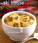 A síház szakácskönyve: Meleg téli ételek a hideg időjárás szórakozásához - The Ski House Cookbook: Warm Winter Dishes for Cold Weather Fun