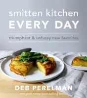 Smitten Kitchen Minden nap - Diadalmas és kényeztető új kedvencek - Smitten Kitchen Every Day - Triumphant and Unfussy New Favorites