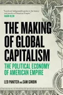 A globális kapitalizmus kialakulása - Az amerikai birodalom politikai gazdaságtana - Making Of Global Capitalism - The Political Economy Of American Empire