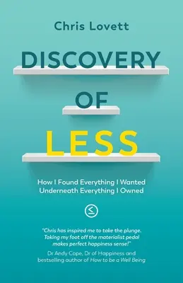 A LESS felfedezése: Hogyan találtam meg mindazt, amit akartam mindenem alatt, amit birtokoltam - Discovery of LESS: How I Found Everything I Wanted Underneath Everything I Owned