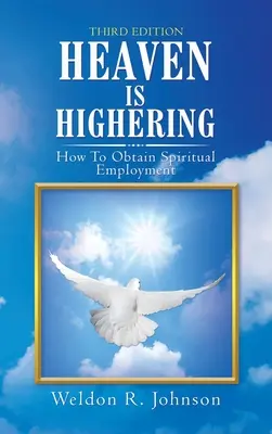A mennyország magasabbra emelkedik: Hogyan szerezhetünk spirituális munkát - Heaven Is Highering: How to Obtain Spiritual Employment