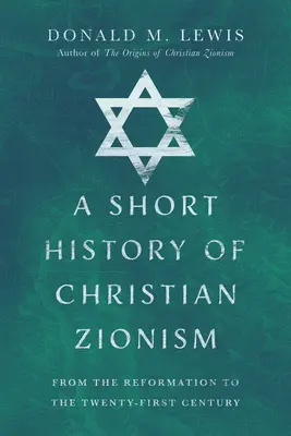 A keresztény cionizmus rövid története: A reformációtól a huszonegyedik századig - A Short History of Christian Zionism: From the Reformation to the Twenty-First Century