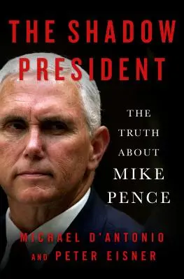 Az árnyékelnök: Az igazság Mike Pence-ről - The Shadow President: The Truth about Mike Pence