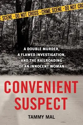 Kényelmes gyanúsított: Egy kettős gyilkosság, egy hibás nyomozás és egy ártatlan nő meghurcolása - Convenient Suspect: A Double Murder, a Flawed Investigation, and the Railroading of an Innocent Woman