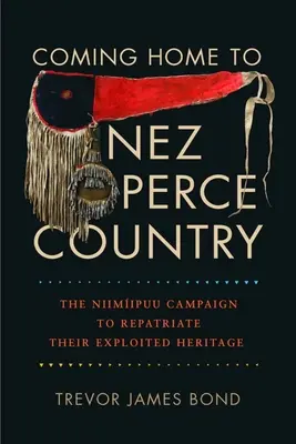 Hazatérés Nez Perce Countryba: A Niimiipuu kampánya kizsákmányolt örökségük hazahozataláért - Coming Home to Nez Perce Country: The Niimiipuu Campaign to Repatriate Their Exploited Heritage