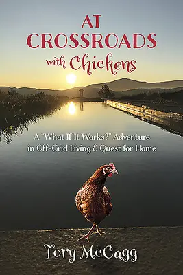 Keresztúton a csirkékkel: A what If It Works?” Kaland a rácson kívüli életben és az otthon keresése” - At Crossroads with Chickens: A what If It Works?