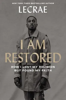 I Am Restored: Hogyan vesztettem el a vallásomat, de megtaláltam a hitemet - I Am Restored: How I Lost My Religion But Found My Faith