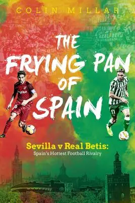 Spanyolország serpenyője: Sevilla V Real Betis: Spanyolország legforróbb futballrivalizálása - The Frying Pan of Spain: Sevilla V Real Betis: Spain's Hottest Football Rivalry