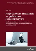 Frage-Antwort-Strukturen Im Politischen Fernsehinterview: Zur Responsivitaet Von Antwortsequenzen Politischer Akteure in Den Sommerinterviews Von Ard