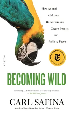 Vaddá válás: Hogyan nevelnek családokat, hogyan teremtenek szépséget és hogyan érnek el békét az állati kultúrák - Becoming Wild: How Animal Cultures Raise Families, Create Beauty, and Achieve Peace