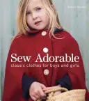 Sew Adorable: Klasszikus ruhák fiúknak és lányoknak - Sew Adorable: Classic Clothes for Boys and Girls