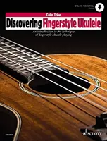 Discovering Fingerstyle Ukulele - Bevezetés a fingerstyle ukulele játék technikájába - Discovering Fingerstyle Ukulele - An introduction to the technique of fingerstyle ukulele playing