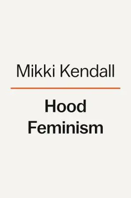 Hood Feminizmus: A nők feljegyzései, akikről a mozgalom megfeledkezett - Hood Feminism: Notes from the Women That a Movement Forgot