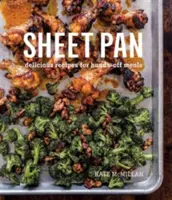 Sheet Pan: Ízletes receptek a kéz nélküli ételekhez - Sheet Pan: Delicious Recipes for Hands-Off Meals