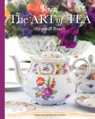 A tea művészete: Receptek és rituálék - The Art of Tea: Recipes and Rituals