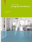 Lakhatás az idősek számára - Tervezési kézikönyv - Living for the Elderly - A Design Manual