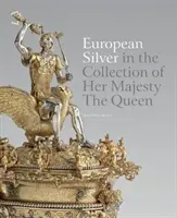 Európai ezüst Őfelsége, a királynő gyűjteményében - European Silver in the Collection of Her Majesty the Queen