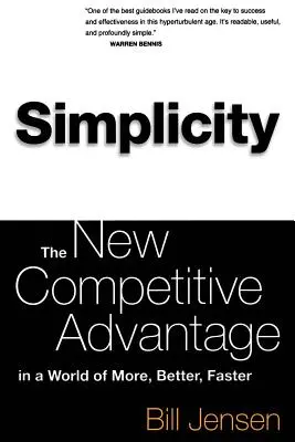 Egyszerűség: Az új versenyelőny a több, jobb, gyorsabb világában - Simplicity: The New Competitive Advantage in a World of More, Better, Faster