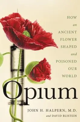 Opium: Jak prastará květina formovala a otrávila náš svět - Opium: How an Ancient Flower Shaped and Poisoned Our World