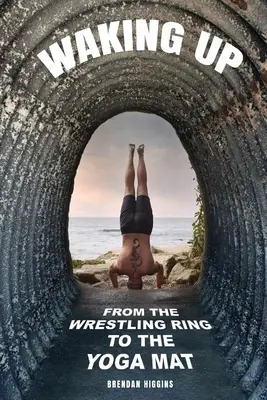 Waking Up: A birkózó ringtől a jógamatracig - Waking Up: From the Wrestling Ring to the Yoga Mat