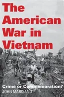 Az amerikai háború Vietnamban: Bűn vagy megemlékezés? - The American War in Vietnam: Crime or Commemoration?