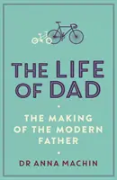 Apa élete - Egy modern apa megteremtése - Life of Dad - The Making of a Modern Father