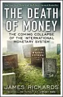 A pénz halála - A nemzetközi monetáris rendszer közelgő összeomlása - Death of Money - The Coming Collapse of the International Monetary System