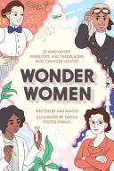 Wonder Women: 25 újító, feltaláló és úttörő, akik megváltoztatták a történelmet - Wonder Women: 25 Innovators, Inventors, and Trailblazers Who Changed History