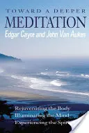 Egy mélyebb meditáció felé: A test megfiatalítása Az elme megvilágítása A szellem megtapasztalása A lélek megtapasztalása - Toward a Deeper Meditation: Rejuvenating the Body Illuminating the Mind Experiencing the Spirit