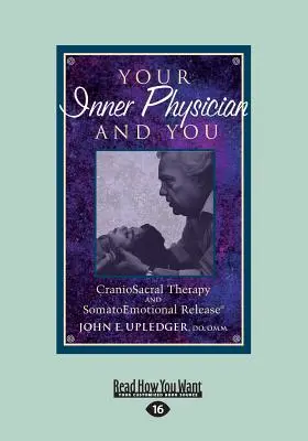 A belső orvosod és te: CranoioSacral Therapy and SomatoEmotional Release (Large Print 16pt) - Your Inner Physician and You: CranoioSacral Therapy and SomatoEmotional Release (Large Print 16pt)