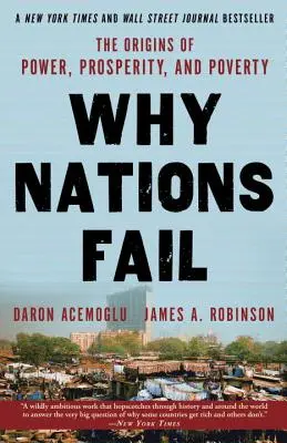 Why Nations Fail: A hatalom, a jólét és a szegénység eredete - Why Nations Fail: The Origins of Power, Prosperity, and Poverty