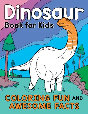 Dinoszauruszkönyv gyerekeknek: Színező móka és félelmetes tények - Dinosaur Book for Kids: Coloring Fun and Awesome Facts